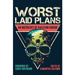 Worst Laid Plans: An Anthology of Vacation Horror, Paperback - Patrick Lacey imagine