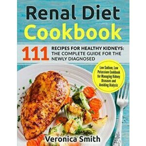 Renal Diet Cookbook: 111 Recipes for Healthy Kidneys: The Complete Guide for the Newly Diagnosed: Low Sodium, Low Potassium Cookbook for Ma - Veronica imagine