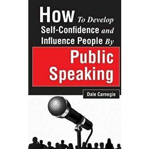 How to Develop Self-Confidence and Influence People by Public Speaking, Paperback - Dale Carnegie imagine