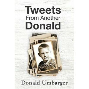 Tweets From Another Donald, Paperback - Donald Umbarger imagine