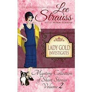 Lady Gold Investigates Volume 2: a Short Read cozy historical 1920s mystery collection, Paperback - Lee Strauss imagine