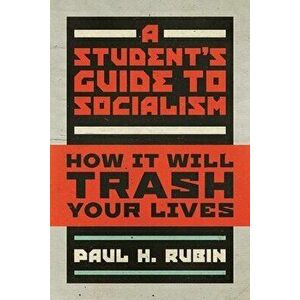 A Student's Guide to Socialism: How It Will Trash Your Lives, Paperback - Paul H. Rubin imagine