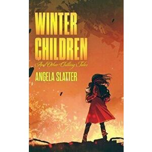 Winter Children and Other Chilling Tales, Paperback - Angela Slatter imagine
