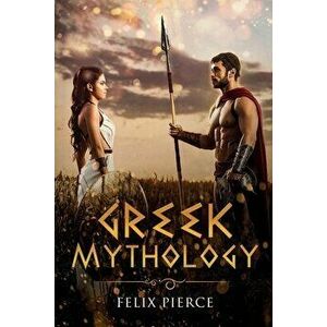 Greek Mythology, Paperback - Felix Pierce imagine