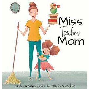 Miss Teacher Mom, Hardcover - Katlynne Mirabal imagine