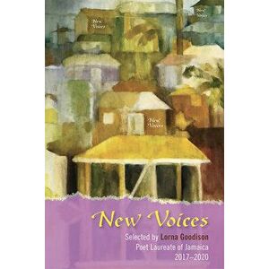 New Voices: Selected by Lorna Goodison, Poet Laureate of Jamaica, 2017-2020, Paperback - Lorna Goodison imagine