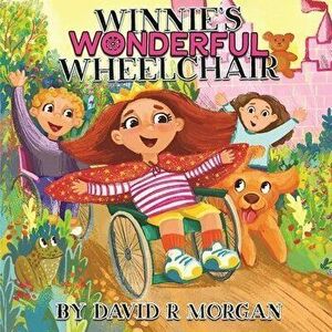 Winnie's Wonderful Wheelchair, Paperback - David R. Morgan imagine
