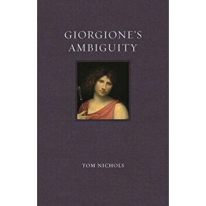Giorgione's Ambiguity, Hardcover - Tom Nichols imagine