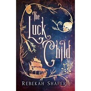 The Luck Child, Paperback - Rebekah Shafer imagine
