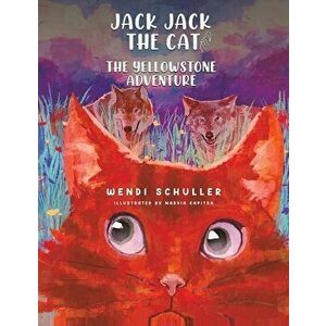 Jack Jack the Cat and the Yellowstone Adventure, Paperback - Wendi Schuller imagine