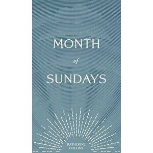 Month of Sundays, Hardcover - Katherine Collins imagine