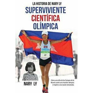 La Historia de Nary Ly - Superviviente Científica Olímpica: Cómo una niña de los Campos de la Muerte corrió una maratón olímpica e inspiró a una nació imagine