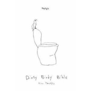 Dirty Birdy Bible: Notes from the Road, Paperback - Hiro Tanaka imagine