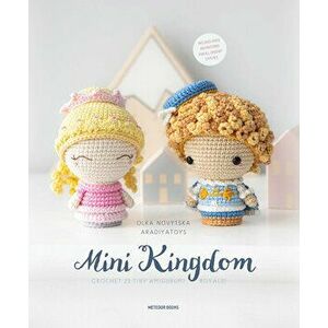 Mini Kingdom: Crochet 36 Tiny Amigurumi Royals!, Paperback - Olka Novytska imagine