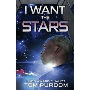 I Want the Stars, Paperback - Tom Purdom imagine