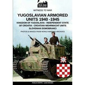 Yugoslavian armored units 1940-1945, Paperback - Paolo Crippa imagine