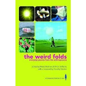 The Weird Folds: Everyday Poems from the Anthropocene, Paperback - Maria Sledmere imagine