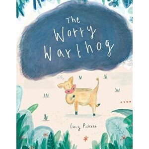 The Worry Warthog, Hardcover - Lucy Pickett imagine