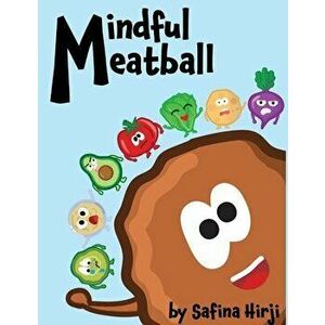 Mindful Meatball: Bringing Mindfulness to Life!, Paperback - Safina Hirji imagine