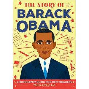 The Story of Barack Obama: A Biography Book for New Readers, Paperback - PhD Leslie, Tonya imagine