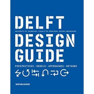 Delft Design Guide (Revised Edition): Perspectives - Models - Approaches - Methods, Paperback - Jelle Zijlstra imagine