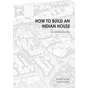 How to Build an Indian House: The Mumbai Example, Hardcover - Sameep Padora imagine