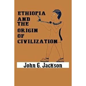 Ethiopia and the Origin of Civilization, Paperback - John G. Jackson imagine