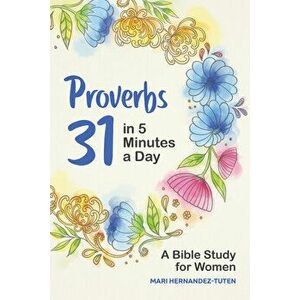 Proverbs 31 in 5 Minutes a Day: A Bible Study for Women, Paperback - Mari Hernandez-Tuten imagine