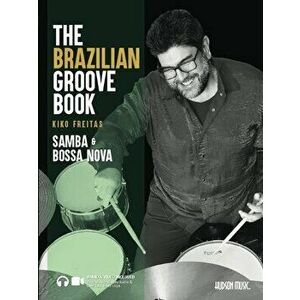 The Brazilian Groove Book: Samba & Bossa Nova: Online Audio & Video Included!, Paperback - Kiko Freitas imagine