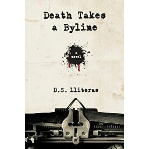 Death Takes a Byline, Paperback - D. S. Lliteras imagine