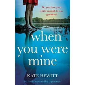 When You Were Mine: An utterly heartbreaking page-turner, Paperback - Kate Hewitt imagine