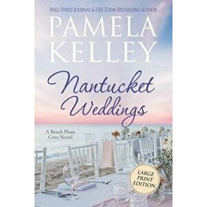 Nantucket Weddings: Large Print Edition, Paperback - Pamela M. Kelley imagine