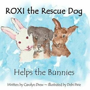 ROXI the Rescue Dog - Helps the Bunnies: A Story About Animal Compassion & Kindness for Kids Ages 2 - 5, Paperback - Carolyn Drew imagine