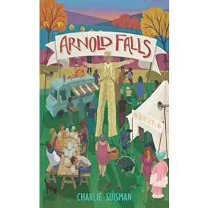 Arnold Falls, Paperback - Charlie Suisman imagine