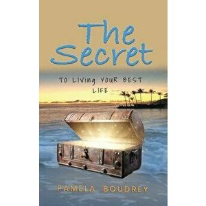 The Secret: To Living Your Best Life, Paperback - Pamela Boudrey imagine