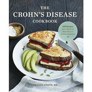 The Crohn's Disease Cookbook: 100 Recipes and 2 Weeks of Meal Plans to Relieve Symptoms, Paperback - Rd Foote, Amanda imagine