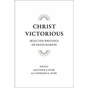 Christ Victorious, Hardcover - Hugh Martin imagine