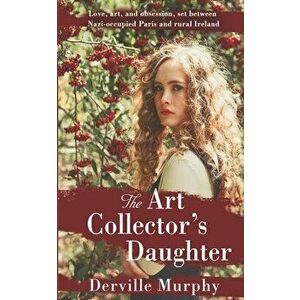 The Art Collector's Daughter: A Stylish Historical Thriller, Paperback - Derville Murphy imagine