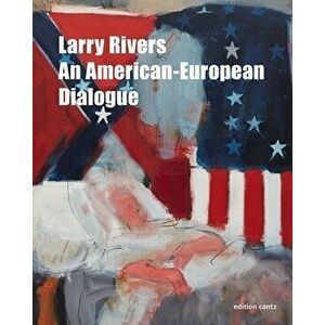 Larry Rivers: An American-European Dialogue, Hardcover - David Joel imagine