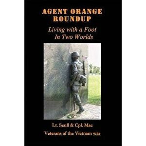 Agent Orange Roundup: Living with a Foot In Two Worlds, Paperback - Lt Sandy Scull imagine