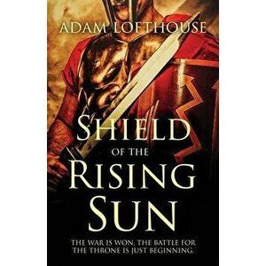 Shield of the Rising Sun, Paperback - Adam Lofthouse imagine
