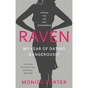 Raven: My year of dating dangerously, Paperback - Monica Porter imagine