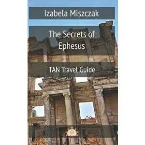 The Secrets of Ephesus, Paperback - Izabela Miszczak imagine