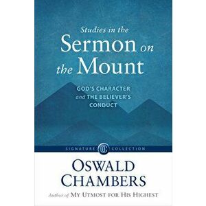 Studies in the Sermon on the Mount: God's Character and the Believer's Conduct, Paperback - Oswald Chambers imagine