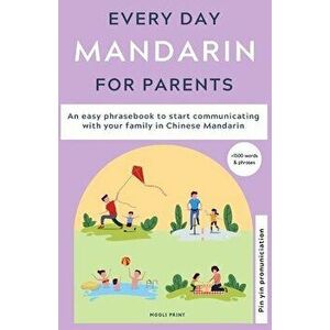 Everyday Mandarin for Parents: An easy phrasebook to start communicating with your family in Mandarin Chinese, Paperback - Ann Hamilton imagine