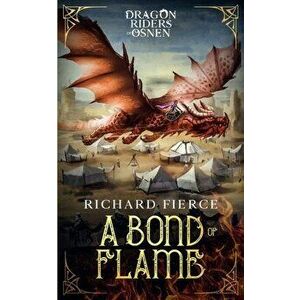 A Bond of Flame: Dragon Riders of Osnen Book 2, Paperback - Richard Fierce imagine