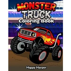 Monster Truck Coloring Book: A Fun Coloring Book For Kids Ages 4-8 With Over 25 Designs of Monster Trucks, Paperback - Happy Harper imagine