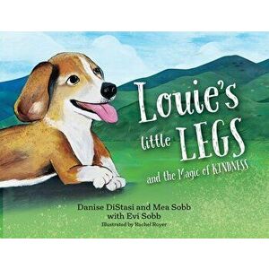 Louie's Little Legs: The Magic of Kindness (SB), Paperback - Danise Distasi imagine