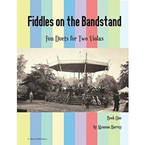 Fiddles on the Bandstand, Fun Duets for Two Violas, Book One, Paperback - Myanna Harvey imagine