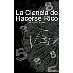 La Ciencia de Hacerse Rico, Hardcover - Wallace D. Wattles imagine